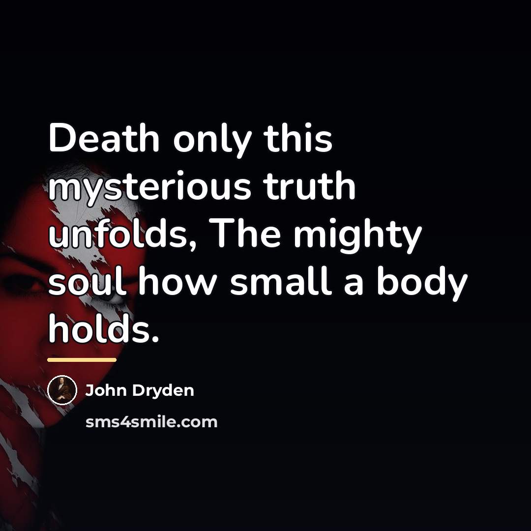 “Death only this mysterious truth unfolds, The mighty soul how…” quote by John Dryden