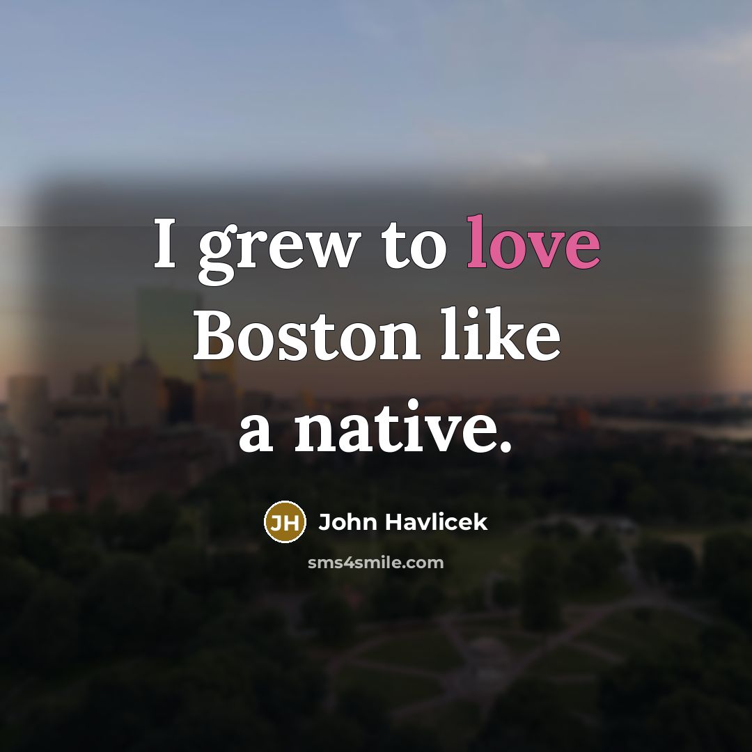 “I grew to love Boston like a native.…” quote by John Havlicek