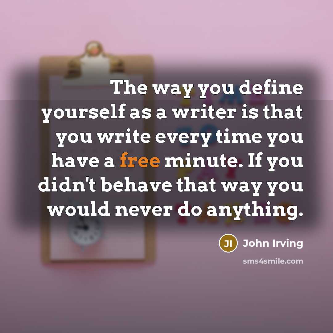 “The way you define yourself as a writer is that…” quote by John Irving