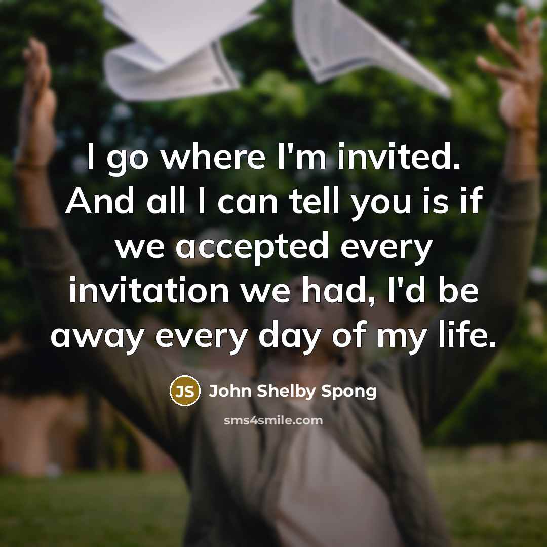 “I go where I'm invited. And all I can tell…” quote by John Shelby Spong