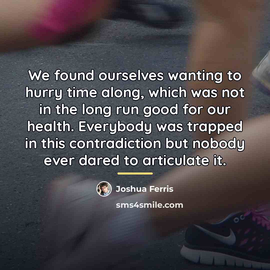 “We found ourselves wanting to hurry time along, which was…” quote by Joshua Ferris