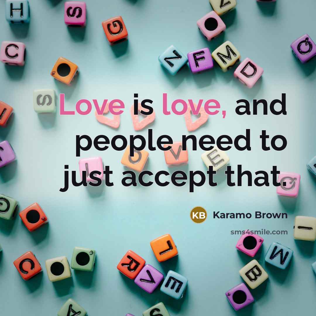 “Love is love, and people need to just accept that.…” quote by Karamo Brown