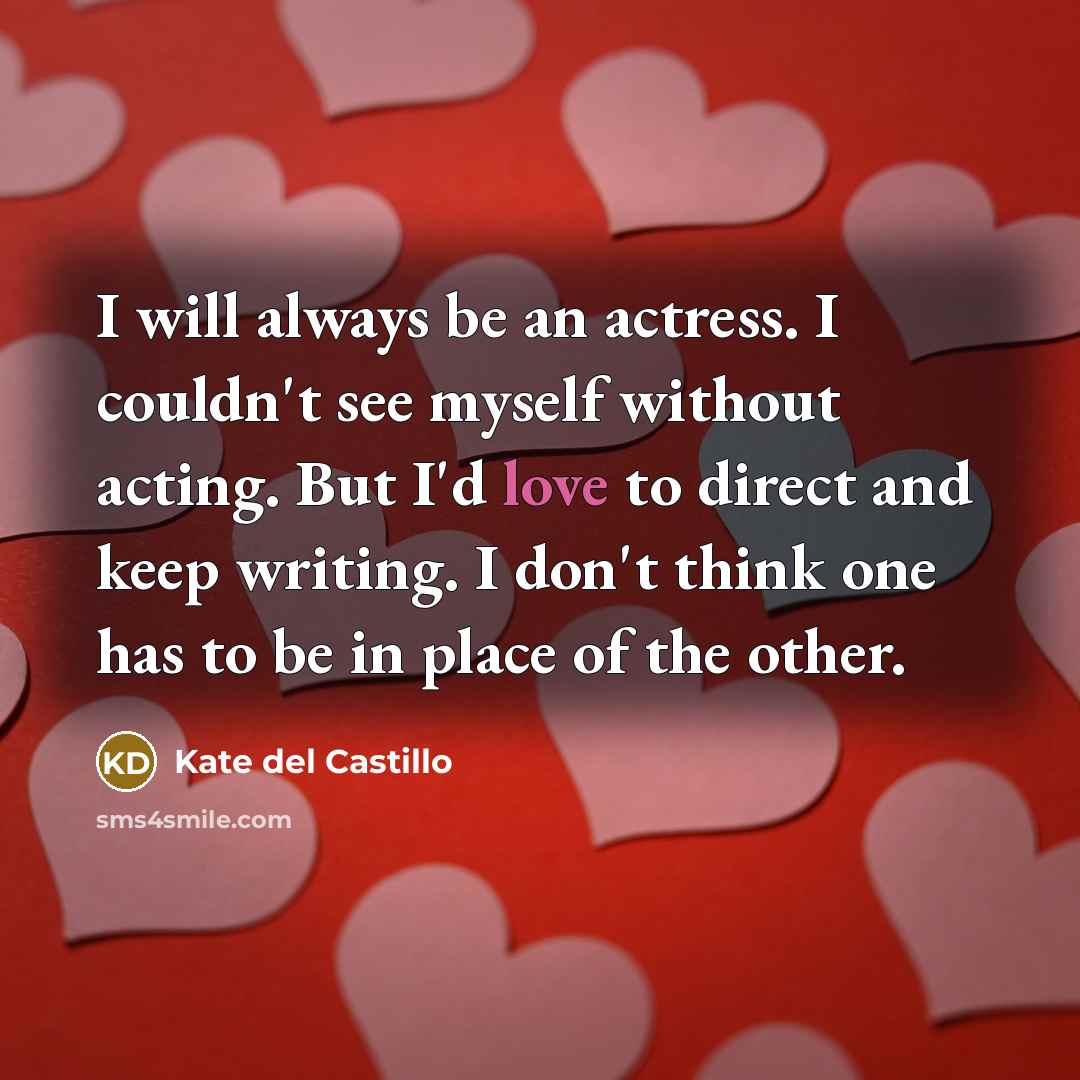 “I will always be an actress. I couldn't see myself…” quote by Kate del Castillo