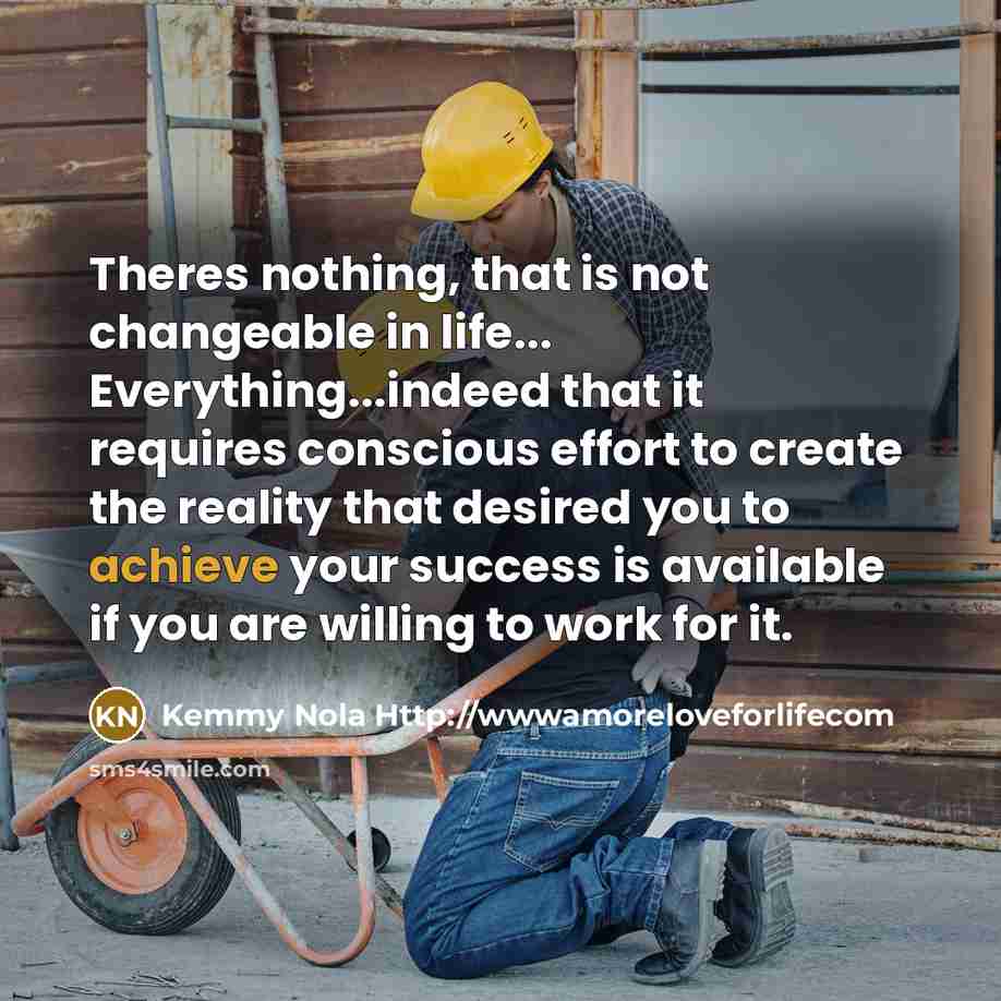 “Theres nothing, that is not changeable in life... Everything...indeed that…” quote by Kemmy Nola Http://wwwamoreloveforlifecom
