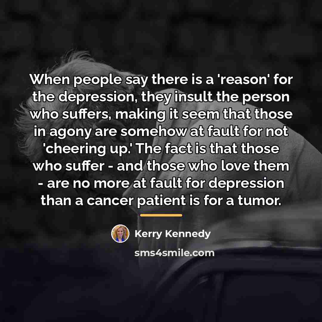“When people say there is a 'reason' for the depression,…” quote by Kerry Kennedy