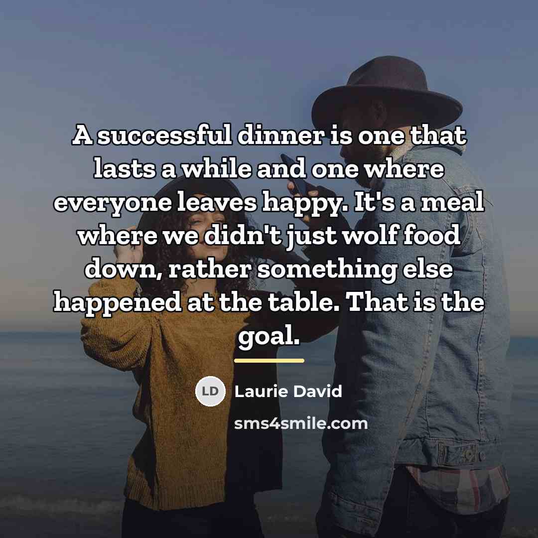 “A successful dinner is one that lasts a while and…” quote by Laurie David