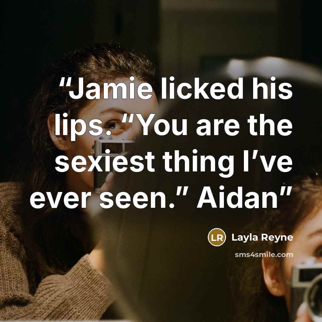 “Jamie licked his lips. “You are the sexiest thing I’ve ever seen.” Aidan” quote by Layla Reyne
