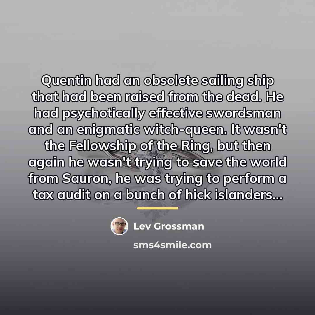 “Quentin had an obsolete sailing ship that had been raised…” quote by Lev Grossman