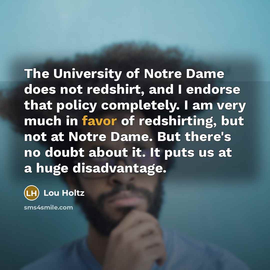 “The University of Notre Dame does not redshirt, and I…” quote by Lou Holtz