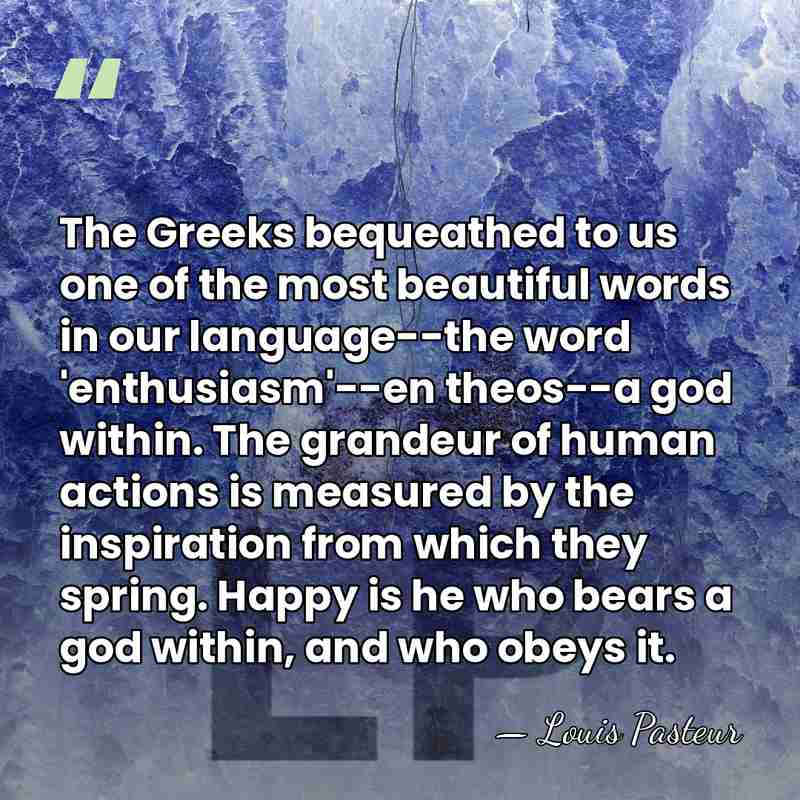 The Greeks bequeathed to us one of the most beautiful words in&hellip; - Louis Pasteur