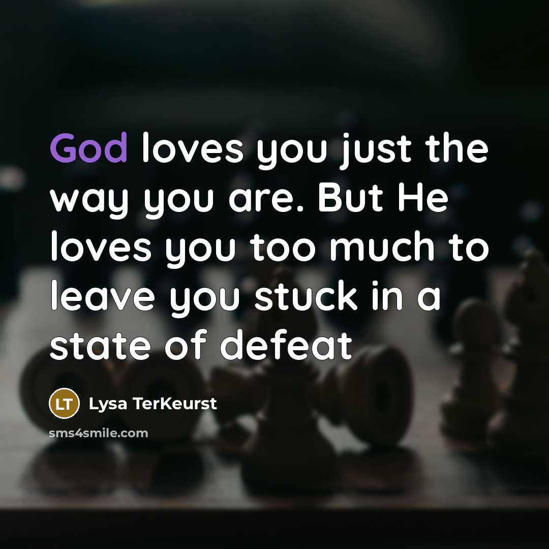 “God loves you just the way you are. But He…” quote by Lysa TerKeurst