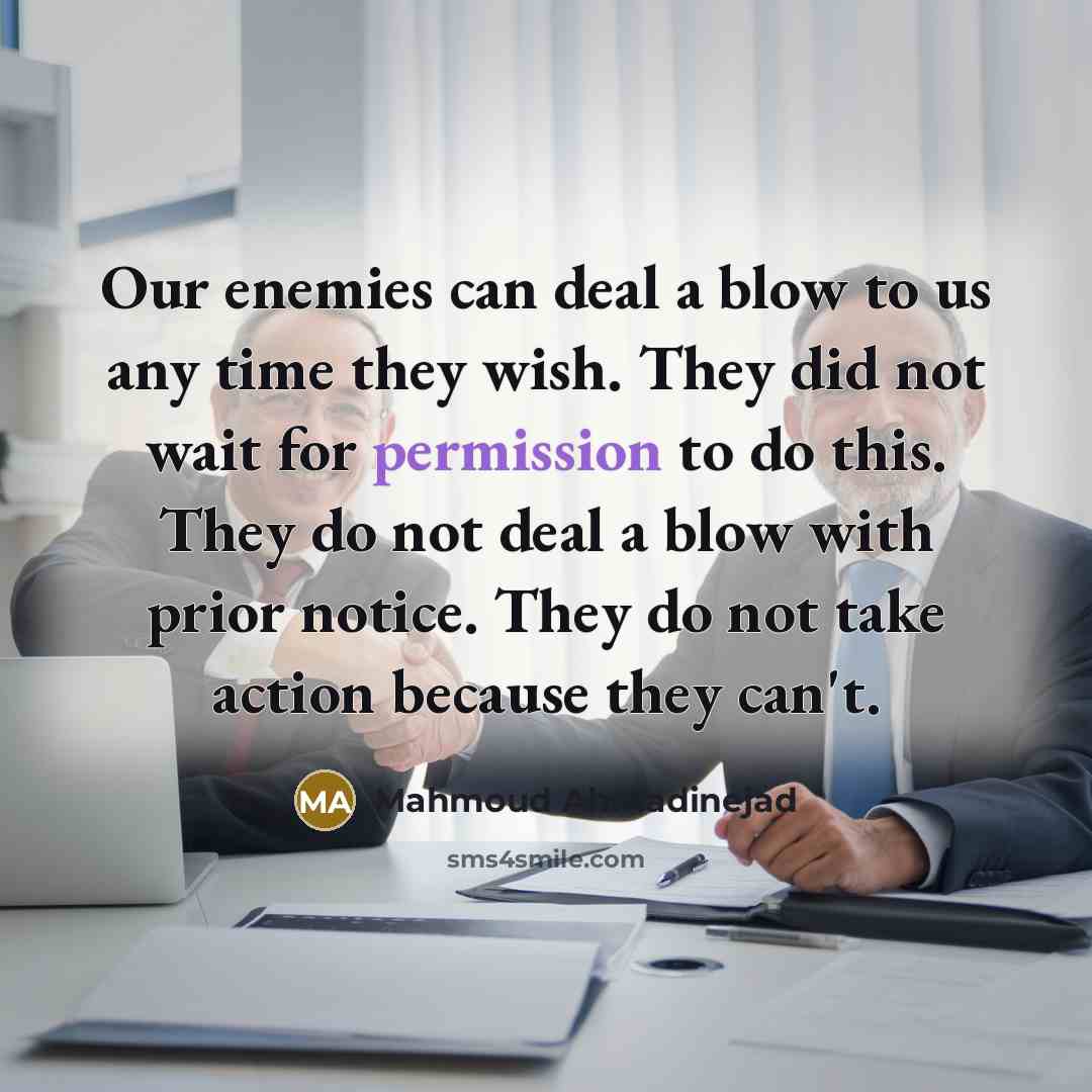 “Our enemies can deal a blow to us any time…” quote by Mahmoud Ahmadinejad