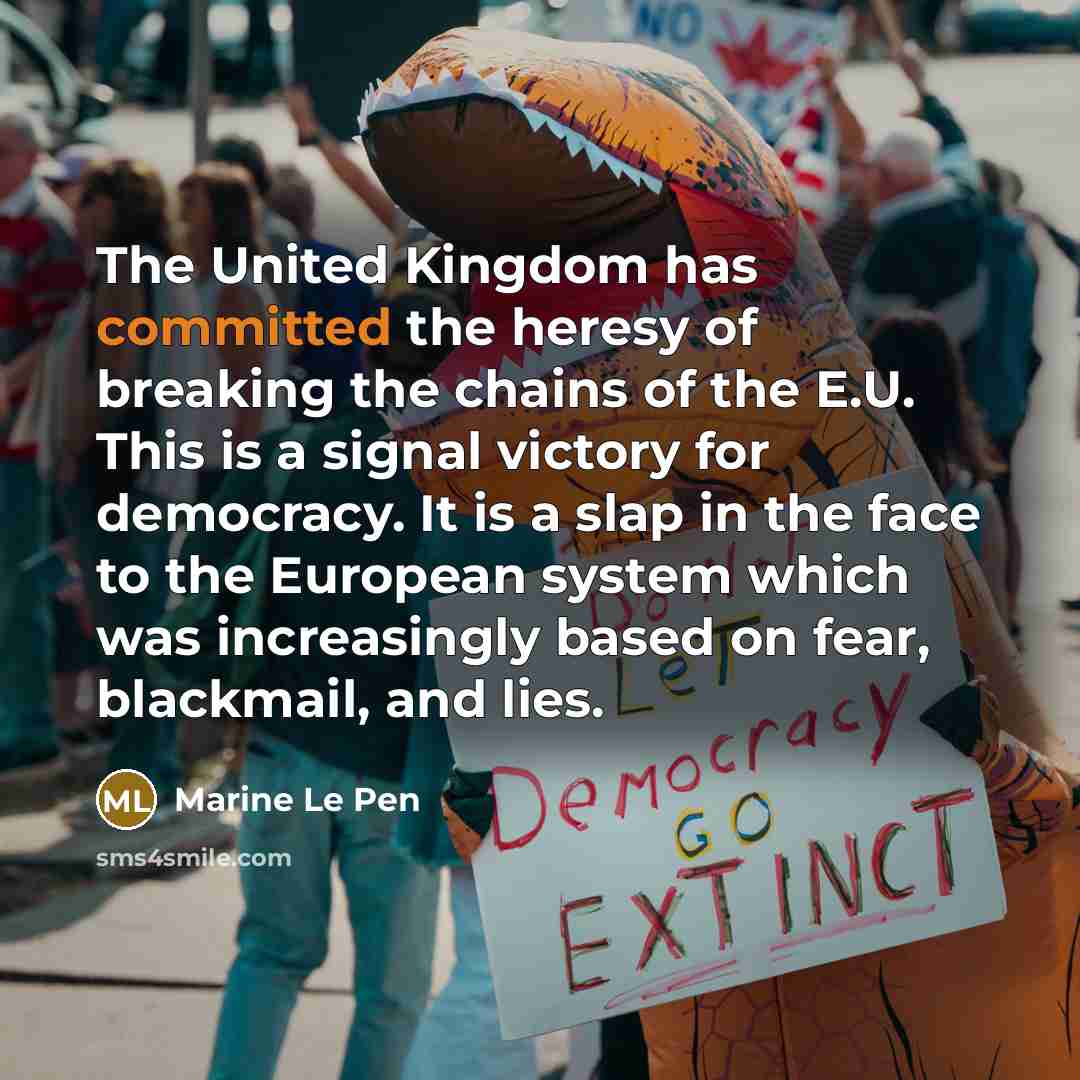 “The United Kingdom has committed the heresy of breaking the…” quote by Marine Le Pen