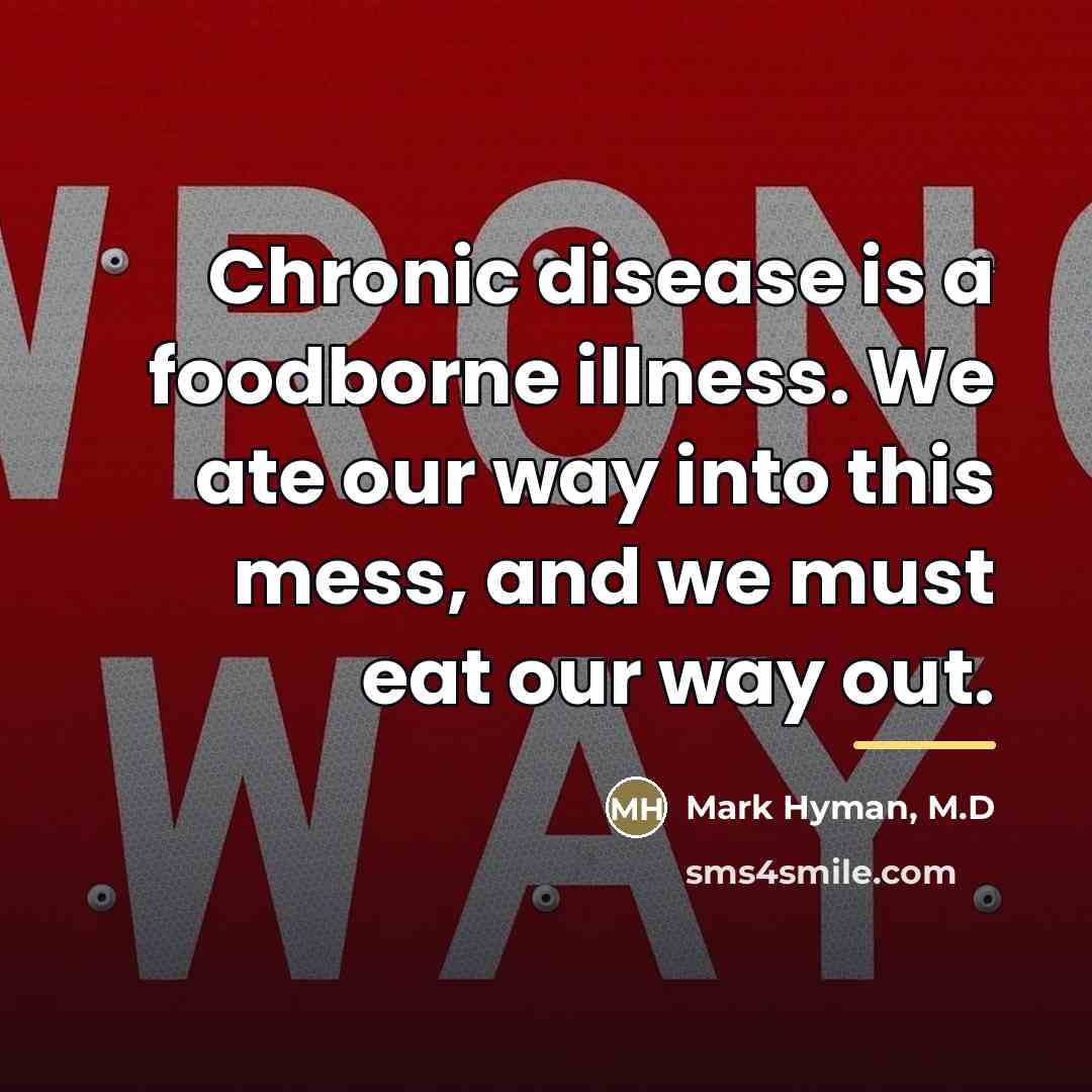 “Chronic disease is a foodborne illness. We ate our way…” quote by Mark Hyman, M.D