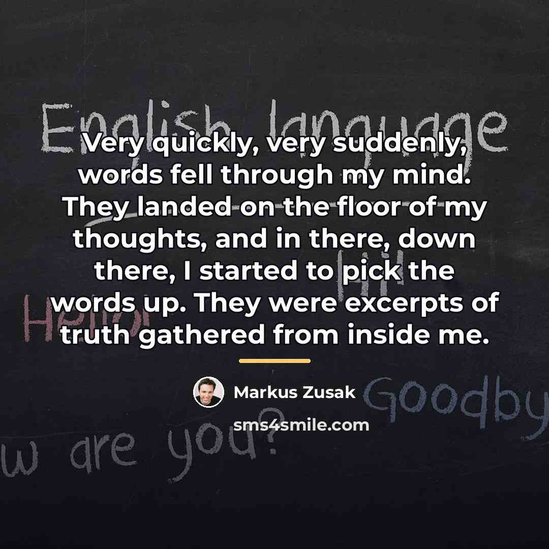 “Very quickly, very suddenly, words fell through my mind. They…” quote by Markus Zusak