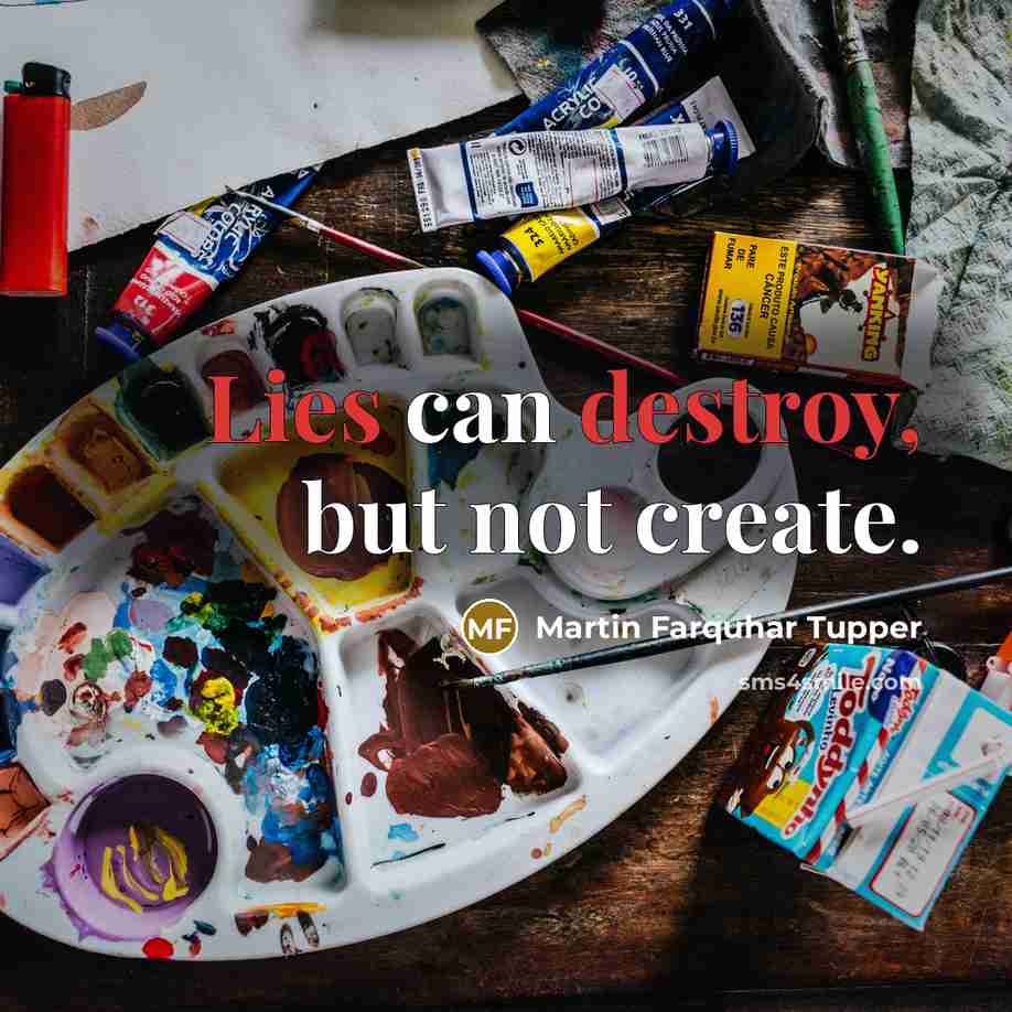 “Lies can destroy, but not create.” quote by Martin Farquhar Tupper