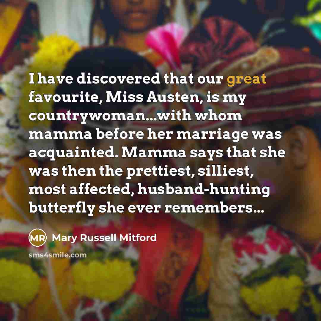 “I have discovered that our great favourite, Miss Austen, is…” quote by Mary Russell Mitford