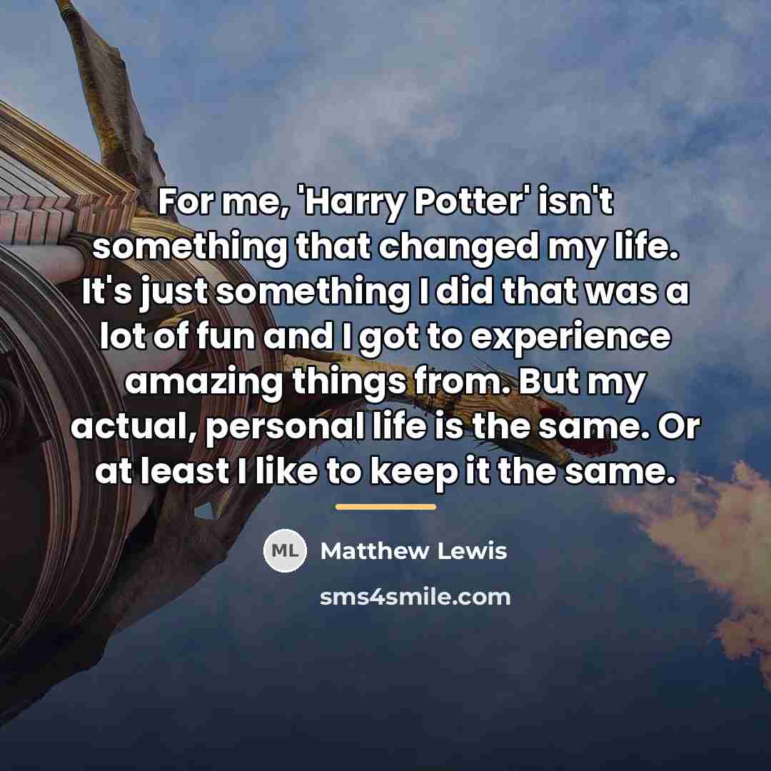 “For me, 'Harry Potter' isn't something that changed my life.…” quote by Matthew Lewis