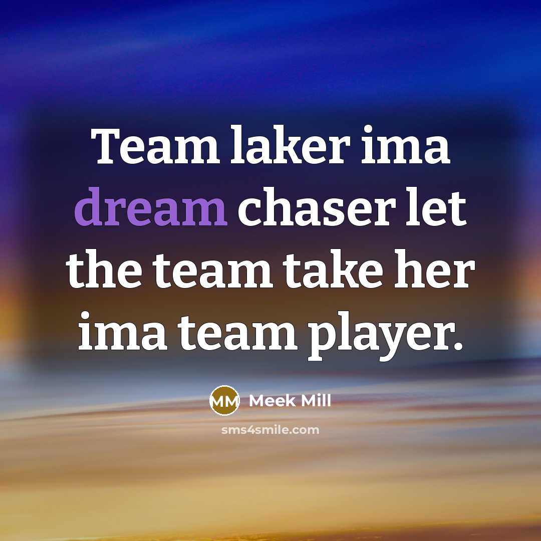 “Team laker ima dream chaser let the team take her…” quote by Meek Mill