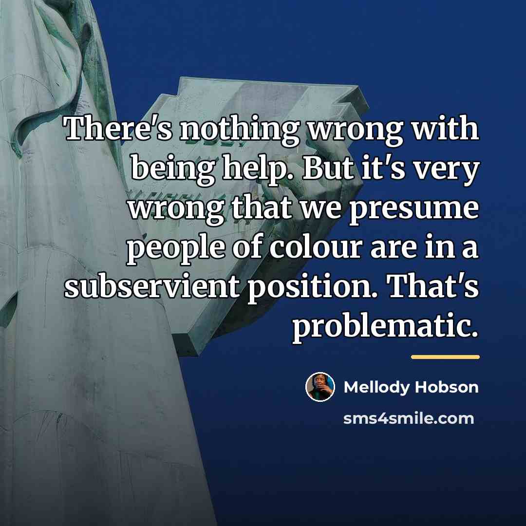 “There's nothing wrong with being help. But it's very wrong…” quote by Mellody Hobson