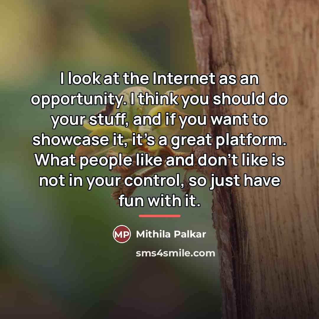 “I look at the Internet as an opportunity. I think…” quote by Mithila Palkar