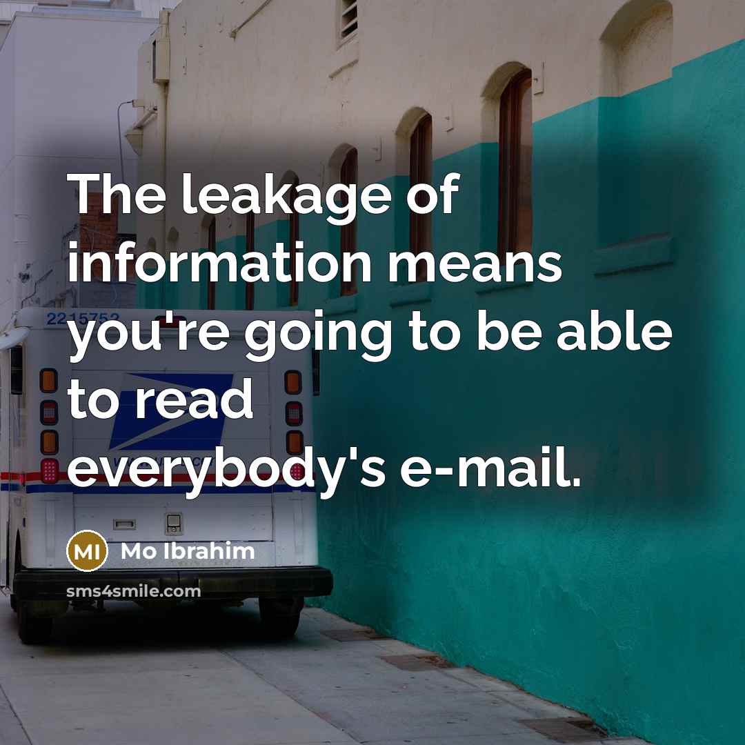 “The leakage of information means you're going to be able…” quote by Mo Ibrahim