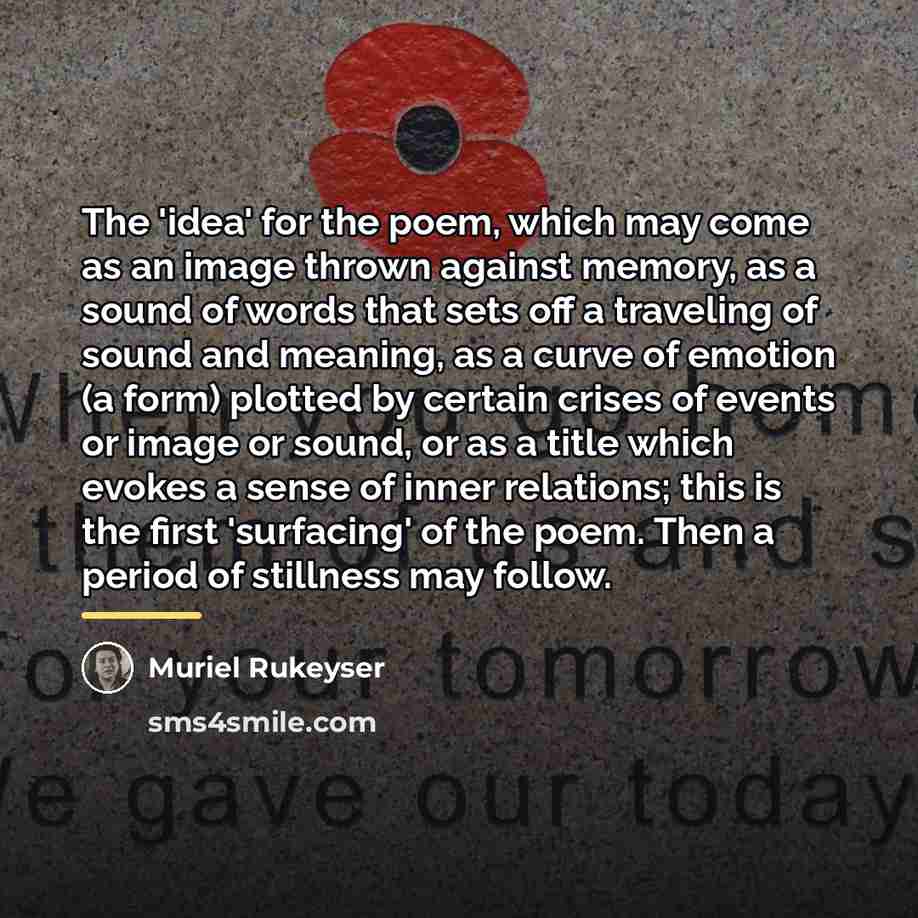 “The 'idea' for the poem, which may come as an…” quote by Muriel Rukeyser