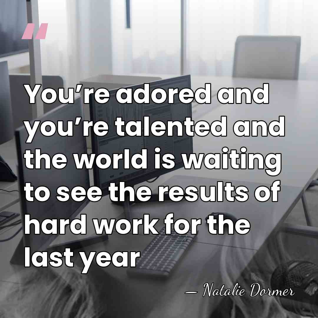 You’re adored and you’re talented and the world is waiting to see&hellip; - Natalie Dormer
