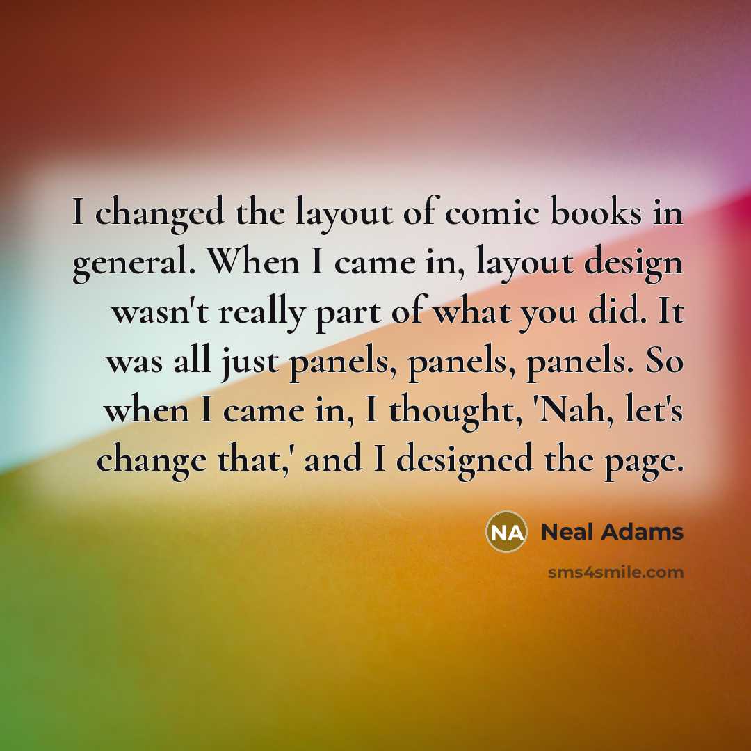 “I changed the layout of comic books in general. When…” quote by Neal Adams