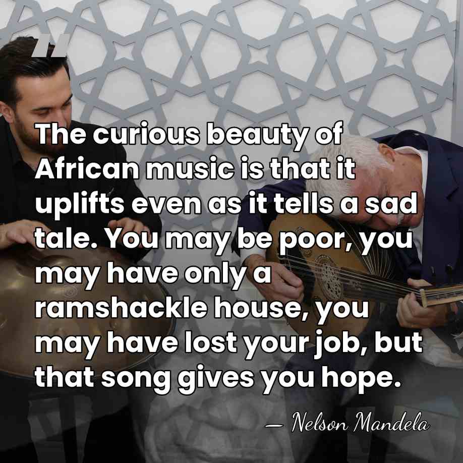 The curious beauty of African music is that it uplifts even as&hellip; - Nelson Mandela