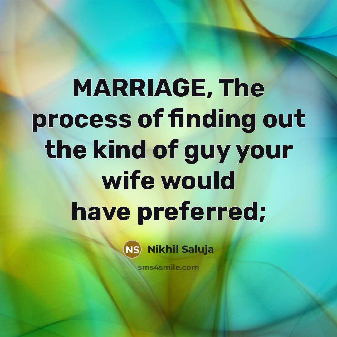 “MARRIAGE, The process of finding out the kind of guy…” quote by Nikhil Saluja