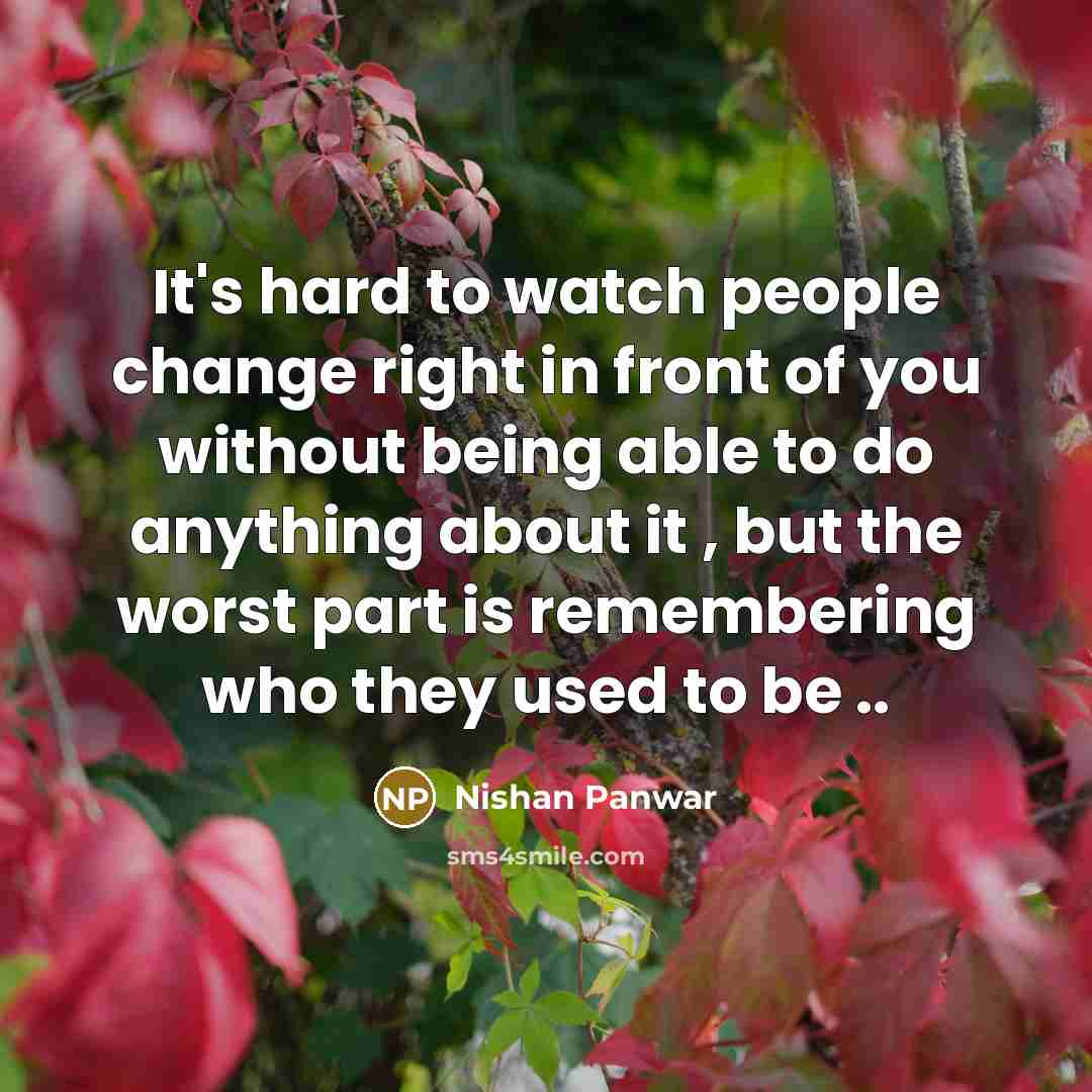 “It's hard to watch people change right in front of…” quote by Nishan Panwar