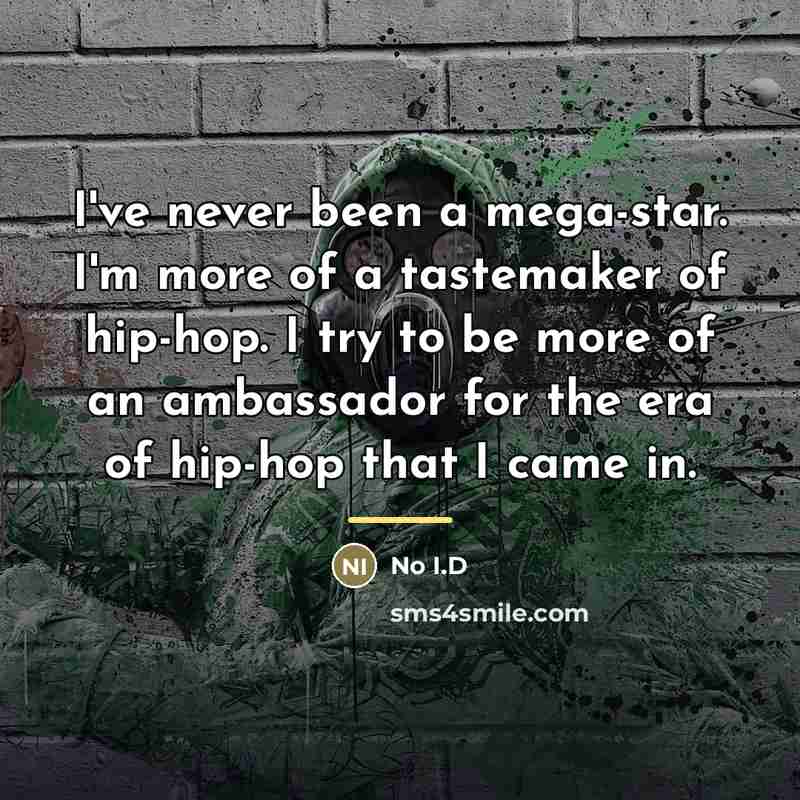 “I've never been a mega-star. I'm more of a tastemaker…” quote by No I.D