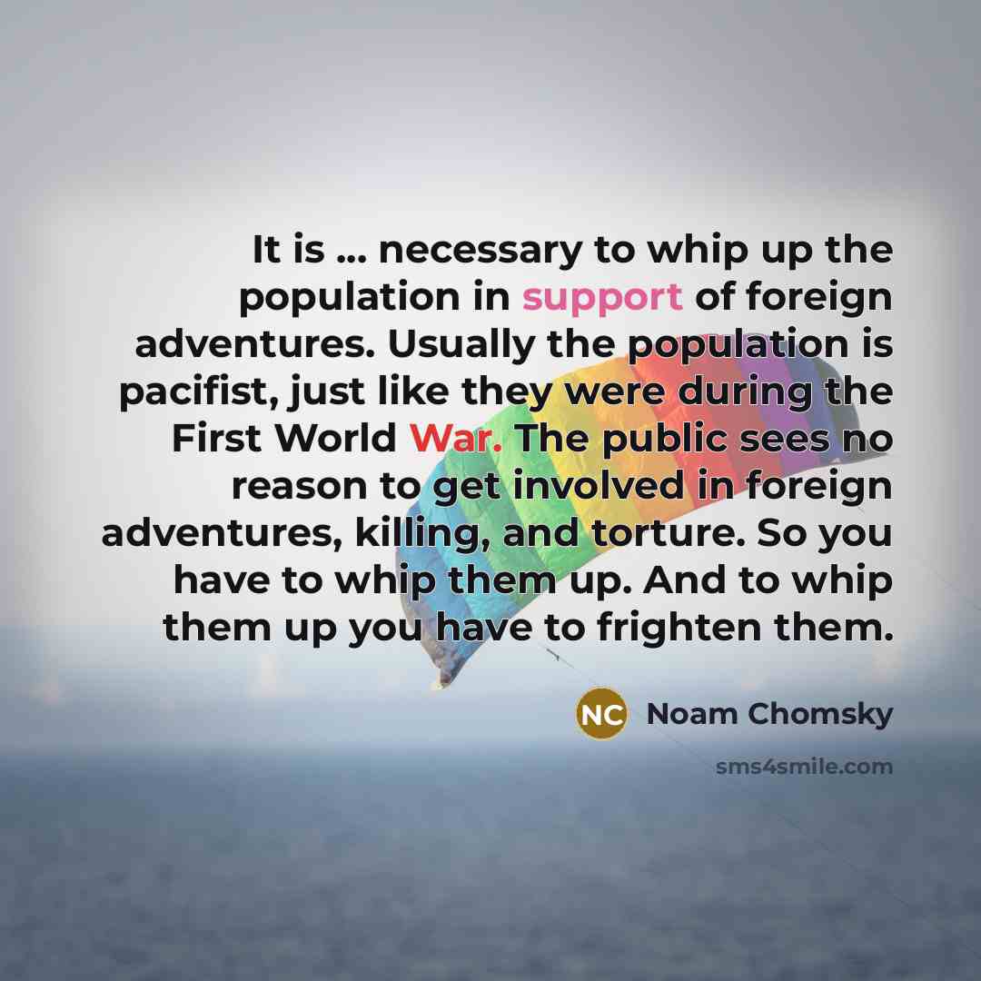 “It is ... necessary to whip up the population in…” quote by Noam Chomsky