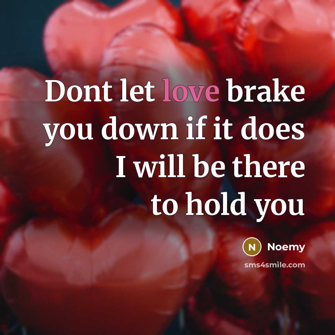 “Dont let love brake you down if it does I…” quote by Noemy