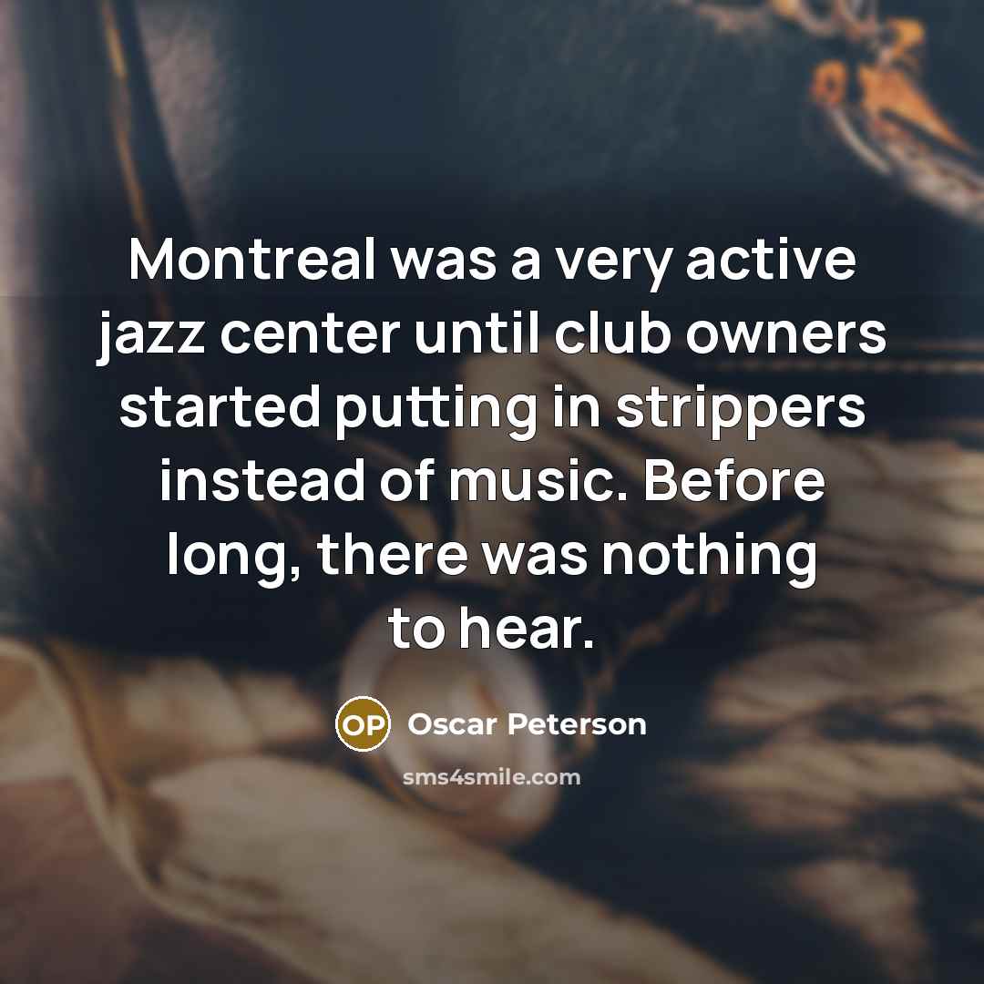 “Montreal was a very active jazz center until club owners…” quote by Oscar Peterson