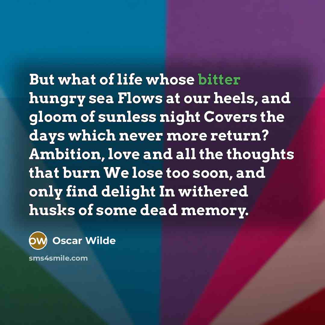 “But what of life whose bitter hungry sea Flows at…” quote by Oscar Wilde