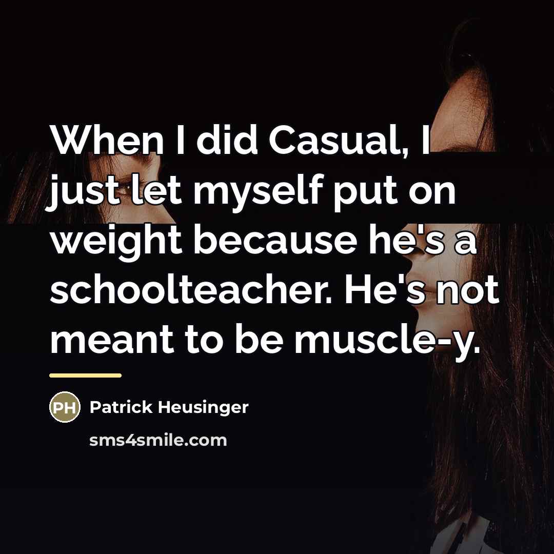 “When I did Casual, I just let myself put on…” quote by Patrick Heusinger