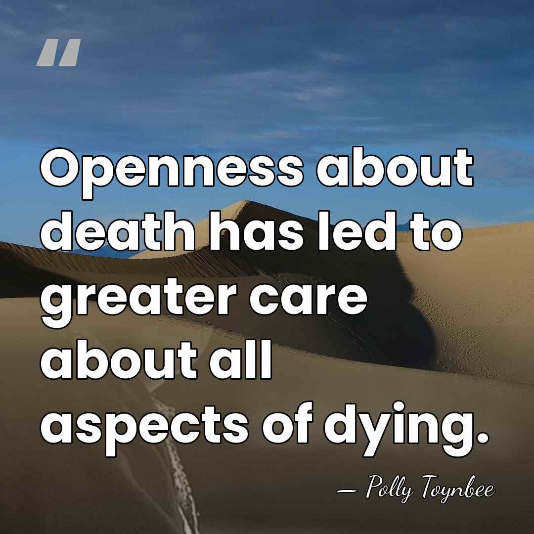 Openness about death has led to greater care about all aspects of&hellip; - Polly Toynbee