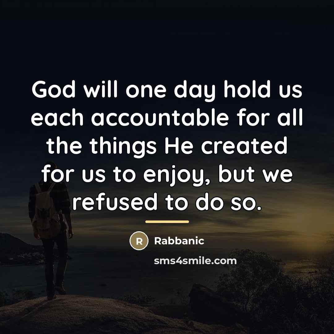 “God will one day hold us each accountable for all…” quote by Rabbanic