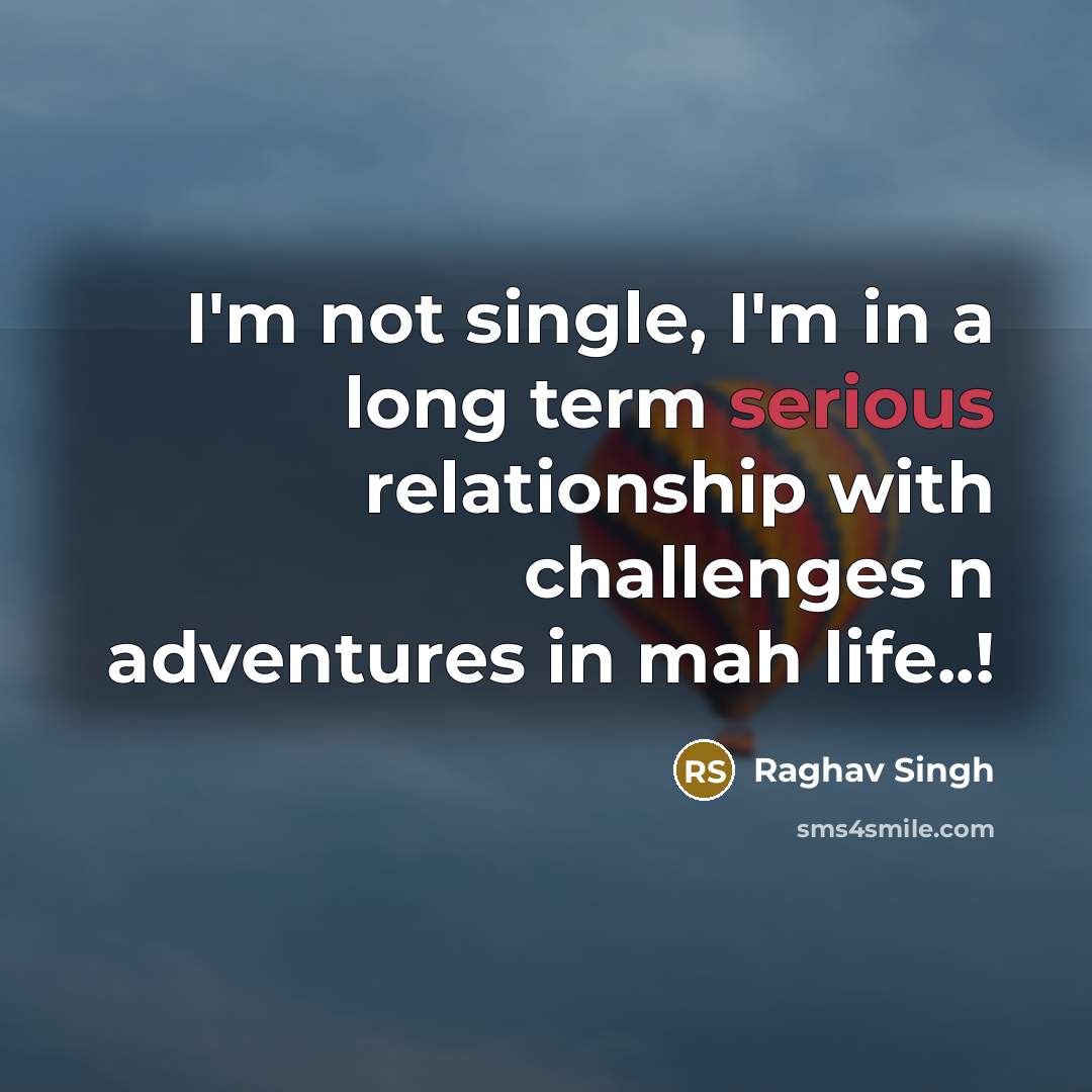 “I'm not single, I'm in a long term serious relationship…” quote by Raghav Singh