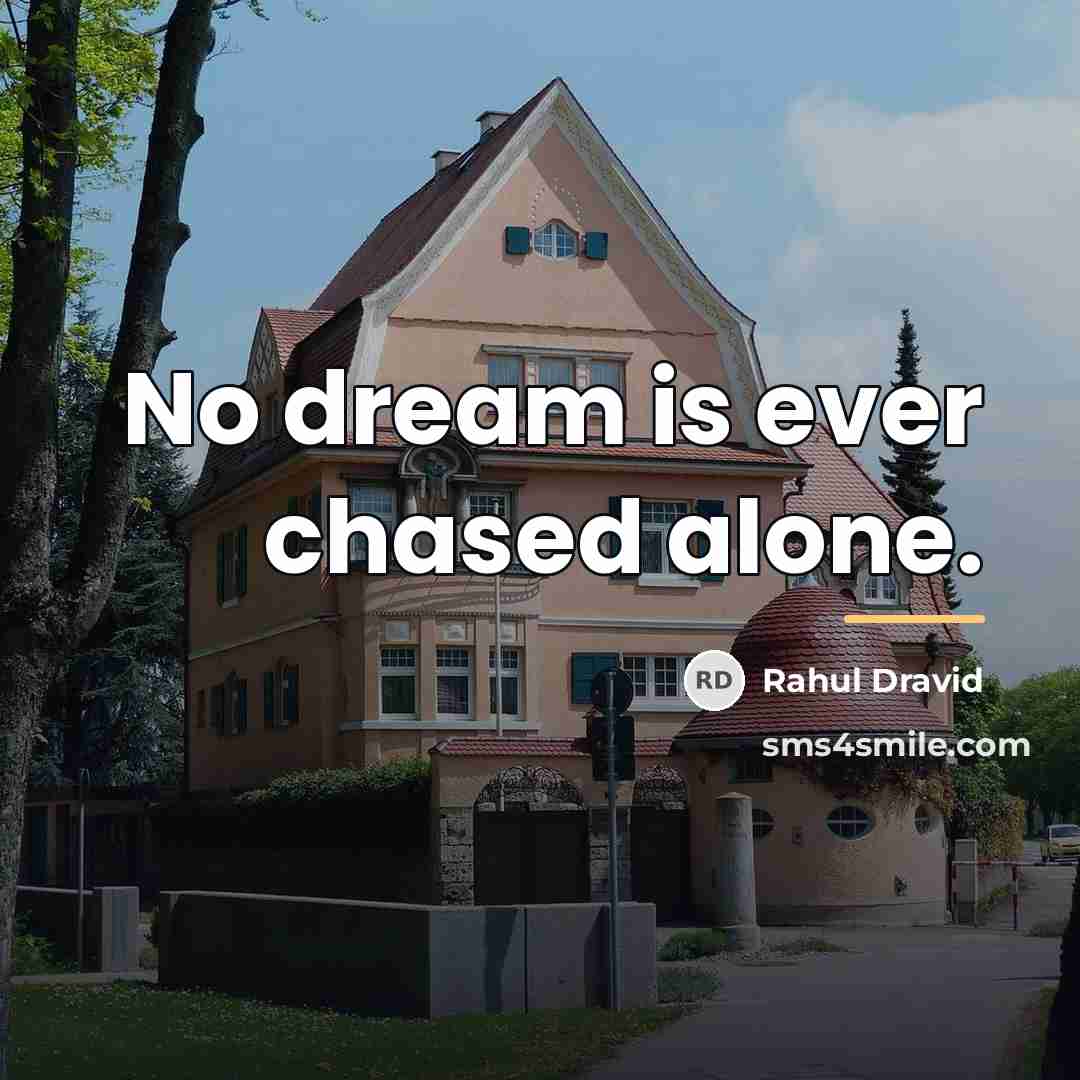 “No dream is ever chased alone.…” quote by Rahul Dravid