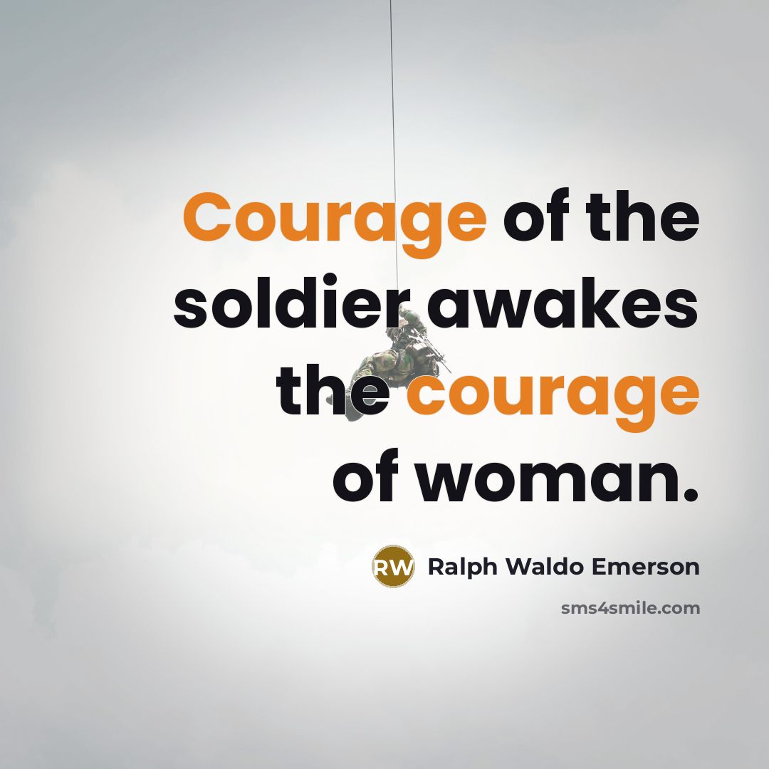 “Courage of the soldier awakes the courage of woman.…” quote by Ralph Waldo Emerson