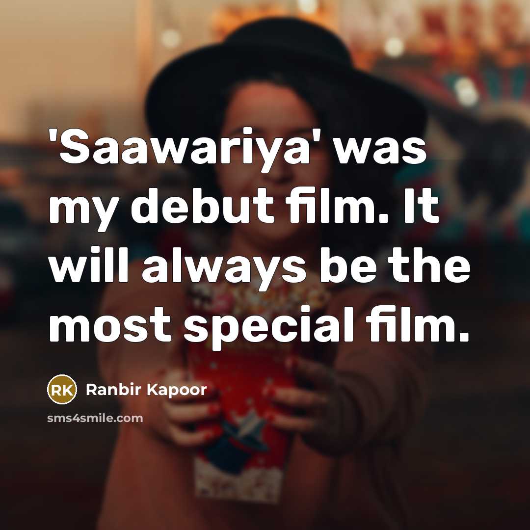 “'Saawariya' was my debut film. It will always be the…” quote by Ranbir Kapoor