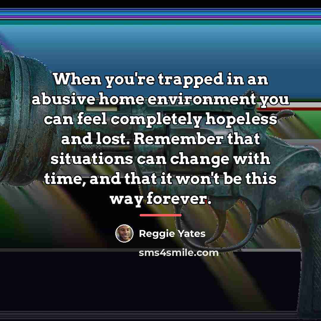 “When you're trapped in an abusive home environment you can…” quote by Reggie Yates