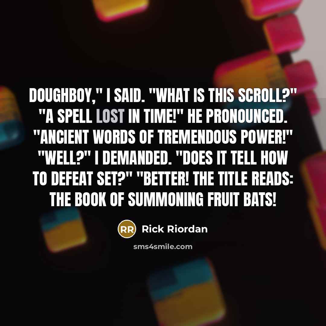 “Doughboy," I said. "What is this scroll?" "A spell lost…” quote by Rick Riordan