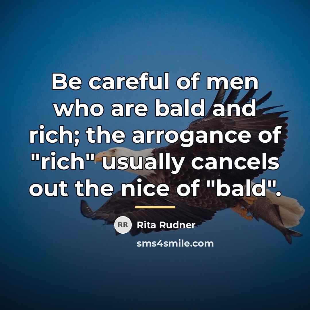 “Be careful of men who are bald and rich; the…” quote by Rita Rudner