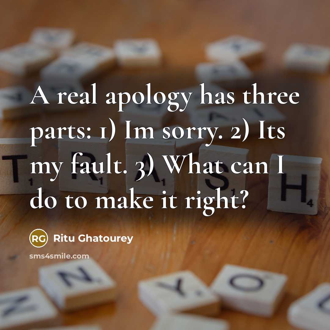 “A real apology has three parts: 1) Im sorry. 2)…” quote by Ritu Ghatourey