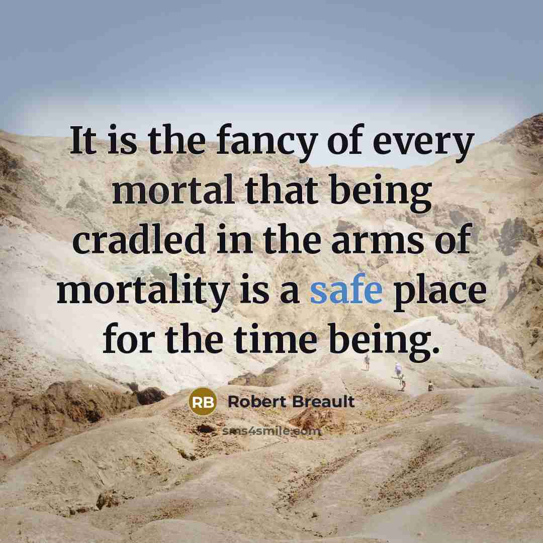 “It is the fancy of every mortal that being cradled…” quote by Robert Breault