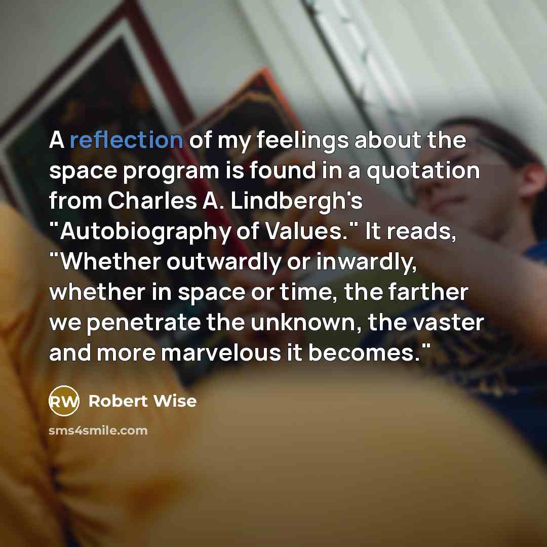 “A reflection of my feelings about the space program is…” quote by Robert Wise